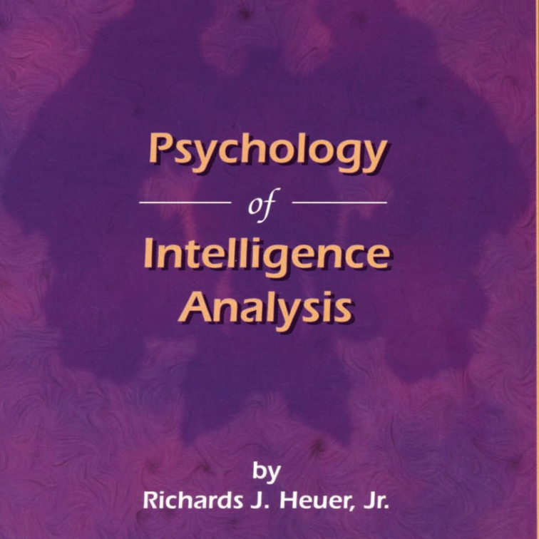 Richards Heuer’s Psychology of Intelligence Analysis